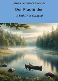 Title: Der Pfadfinder: In Einfacher Sprache, Author: James Fenimore Cooper