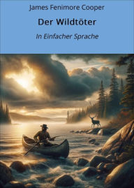 Title: Der Wildtöter: In Einfacher Sprache, Author: James Fenimore Cooper