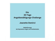 Title: 30 Tage Angstbewältigungs-Challenge: Kleine Impulse für ein entspannteres Leben, Author: Jeanette Demirci