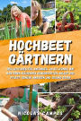 Hochbeet Gärtnern: Der Leitfaden für Anfänger, um zu lernen, wie man einen blühenden Gemüsegarten anlegt und pflegt. Gemüse anbauen und gesund essen