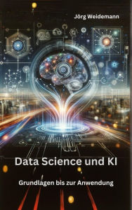 Title: Data Science und KI: Grundlagen bis zur Anwendung, Author: Jörg Weidemann