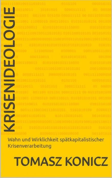 Krisenideologie: Wahn und Wirklichkeit spätkapitalistischer Krisenverarbeitung