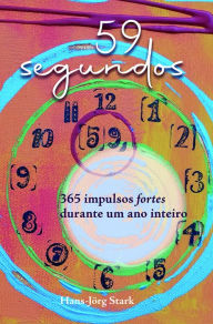 Title: 59 segundos: 365 impulsos fortes durante um ano inteiro, Author: Hans-Jörg Stark