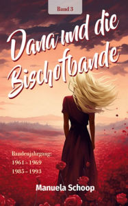 Title: Dana und die Bischofbande: Bandenjahrgang: 1961 - 1969 und 1985 - 1993, Author: Manuela Schoop