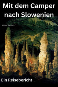 Title: Mit dem Camper nach Slowenien: Ein Reisebericht, Author: Rainer Smolcic