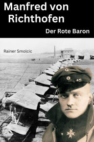 Title: Manfred von Richthofen: Der Rote Baron, Author: Rainer Smolcic