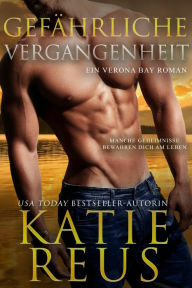 Title: Gefährliche Vergangenheit: Ein Verona Bay Roman, Author: Katie Reus