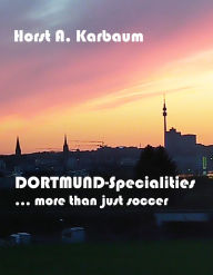 Title: Dortmund-Specialities: ... more than just soccer!, Author: Horst Karbaum