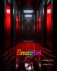 Title: Elevatorism: Eine Kurzgeschichte, Author: Klaus Hartung