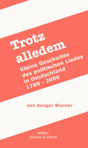Title: Trotz alledem: Kleine Geschichte des politischen Liedes in Deutschland 1789 - 2000, Author: Ansgar Warner