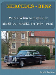 Title: Mercedes-Benz. W108, W109 Achtzylinder: 280SE 3.5 - 300SEL 6.3, 1967-1972, Author: Bernd S. Koehling