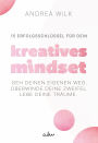 15 Erfolgsschlüssel für dein Kreatives Mindset: Geh deinen Weg. Überwinde deine Zweifel. Lebe deine Träume