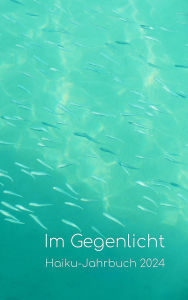 Title: Im Gegenlicht: Haiku-Jahrbuch 2024, Author: Volker Friebel