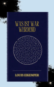 Title: Was ist war werdend, Author: Louis Eikemper
