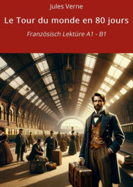 Title: Le Tour du monde en 80 jours: Französisch Lektüre A1 - B1, Author: Jules Verne