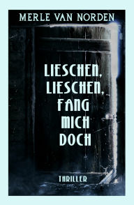 Title: Lieschen, Lieschen, fang mich doch, Author: Merle van Norden
