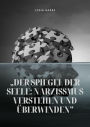'Der Spiegel der Seele: Narzissmus verstehen und überwinden'