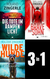 Title: Heinz-Sablatnig-Alpenkrimi-Sammelband: Die Tote im Rampenlicht, Der brave Sohn, Wilde Hunde, Author: Roland Zingerle