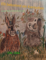 Title: Elli bekommt ein Kaninchen, Author: Ella Kübler