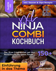 Title: XXL Ninja Combi Kochbuch: Der 12-in-1 Multikocher mit über 150+ Rezepten für die ganze Familie, Author: Petra Klinger