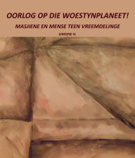 Title: Oorlog op die woestynplaneet!: Masjiene en mense teen vreemdelinge, Author: Simone H.