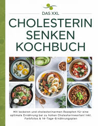 Title: Das XXL Cholesterin senken Kochbuch: Mit leckeren und cholesterinarmen Rezepten für eine optimale Ernährung bei zu hohen Cholesterinwerten! Inkl. Farbfotos & 14-Tage-Ernährungsplan, Author: Sofia Helbauer