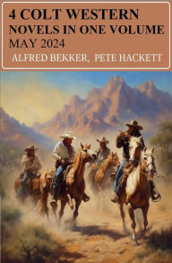 Title: 4 Colt Western Novels In One Volume May 2024, Author: Alfred Bekker