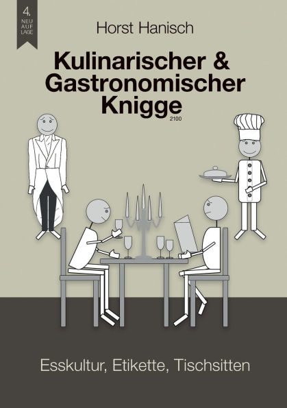 Kulinarischer und Gastronomischer Knigge 2100: Esskultur, Etikette, Tischsitten