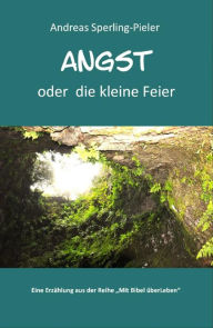 Title: Angst - oder die kleine Feier, Author: Andreas Sperling-Pieler
