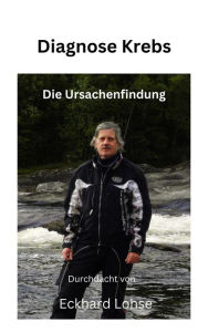 Title: Diagnose Krebs: Die Ursachenfindung, Author: Eckhard Lohse