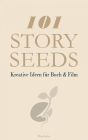 101 Story Seeds - Kreative Ideen für Buch & Film