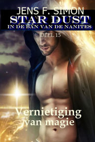 Title: Vernietiging van magie (STAR-DUST 15): IN DE BAN VAN DE NANITES, Author: Jens F. Simon