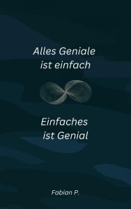 Title: Alles Geniale ist einfach: Einfaches ist Genial, Author: Fabian Pscherer