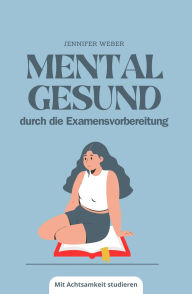Title: Mental gesund durch die Examensvorbereitung, Author: Jennifer Weber