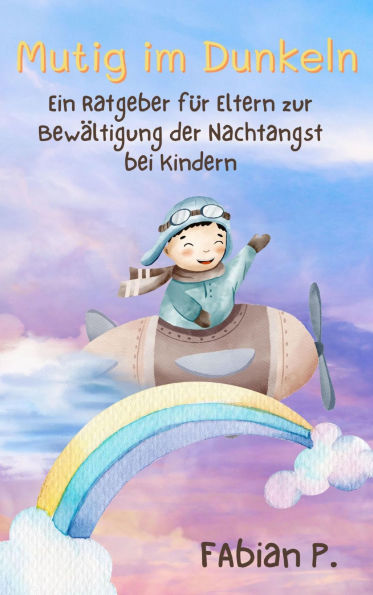 Mutig im Dunkeln: Ein Ratgeber für Eltern zu Bewältigung der Nachtangst bei Kindern