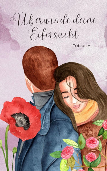 Überwinde deine Eifersucht: Ich zeige dir alles Wichtige was du zum Thema Eifersucht und wie du diese erfolgreich bekämpfen kannst