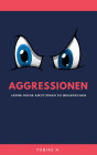 Aggressionen - lerne deine Emotionen zu beherrschen: Hier erfährst du alles Rund um das Thema Aggression und wie du diese erfolgreich kontrollierst
