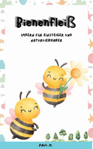 Title: Bienenfleiß: Imkern für Einsteiger und Naturliebhaber, Author: Mareike W.
