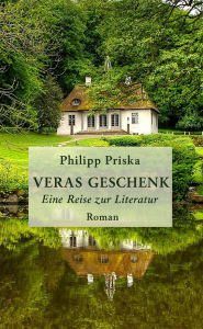 Title: Veras Geschenk: Eine Reise zur Literatur, Author: Philipp Priska