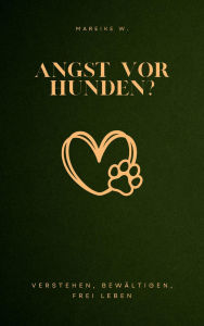 Title: Angst vor Hunden?: Verstehen, Bewältigen, Frei leben, Author: Mareike W.