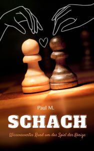 Title: Schach: Wissenswertes Rund um das Spiel der Könige, Author: Paul M.