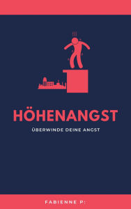 Title: Höhenangst: Überwinde deine Angst, Author: Fabienne P.