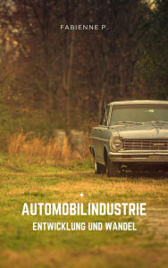 Title: Automobilindustrie: Entwicklung und Wandel, Author: Fabienne P.