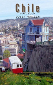 Title: Chile: Fotobuch mit 105 Abbildungen, Author: Josef Hansen