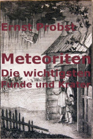 Title: Meteoriten: Die wichtigsten Funde und Krater, Author: Ernst Probst