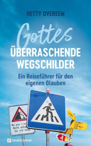 Title: Gottes überraschende Wegschilder: Ein Reiseführer für den eigenen Glauben, Author: Hetty Overeem