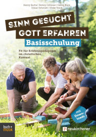 Title: Sinn gesucht - Gott erfahren Basisschulung: Fit für Erlebnispädagogik im christlichen Kontext, Author: Henry Esche