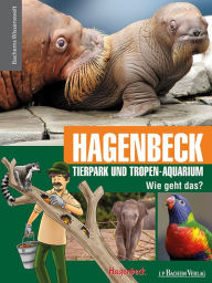 Title: Hagenbeck Tierpark und Tropen-Aquarium - Wie geht das?: Bachems Wissenswelt, Author: Tierpark Hagenbeck