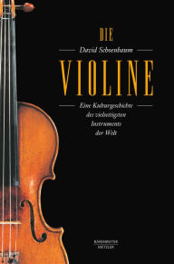 Title: Die Violine: Eine Kulturgeschichte des vielseitigsten Instruments der Welt. epub 2 mit Zitierfähigkeit, Author: David Schoenbaum