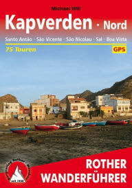 Title: Kapverden Nord: Santo Antão, São Vicente, São Nicolau, Sal, Boa Vista: 75 Touren. Mit GPS-Tracks., Author: Michael Will